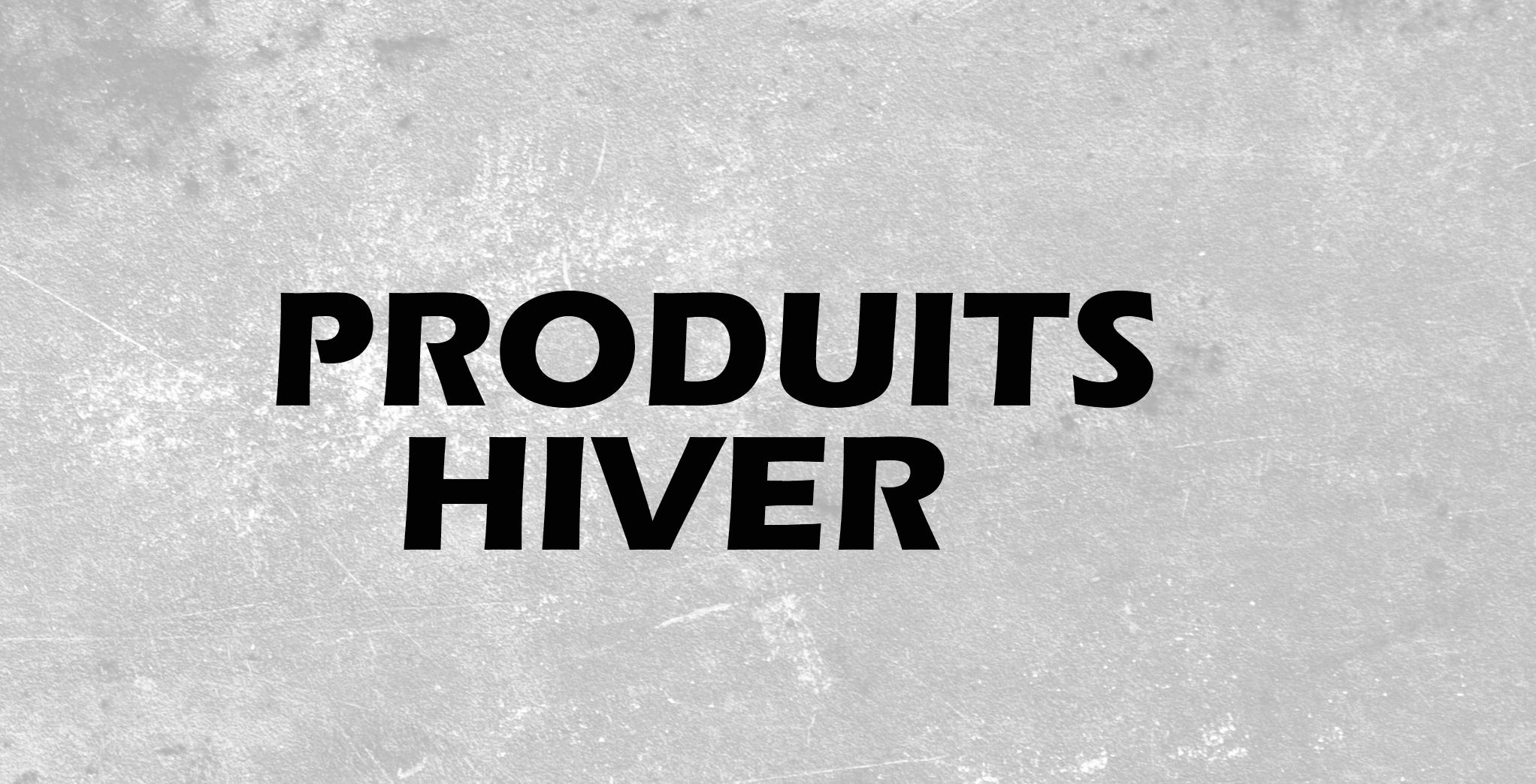 Produits Hiver